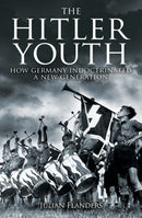 The Hitler Youth : How Germany Indoctrinated a New Generation-9781398839991