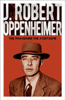 J. Robert Oppenheimer : The Man Behind the Atom Bomb-9781398840867