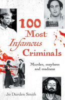100 Most Infamous Criminals : Murder, mayhem and madness-9781398845206