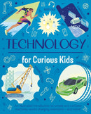 Technology for Curious Kids : An illustrated introduction to simple and complex machines, world-changing inventions - and more!-9781398848634