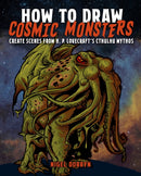 How to Draw Cosmic Monsters : Create Scenes from H. P. Lovecraft's Cthulhu Mythos-9781398853034