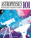 Astrophysics 101 : An Essential Guide to the Science of the Universe-9781398854963