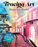 Tracing Art: Beautiful World : Over 40 Designs to Ink Into a Charming Artwork-9781398862272