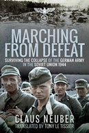 Marching from Defeat : Surviving the Collapse of the German Army in the Soviet Union, 1944-9781399000031
