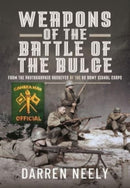 Weapons of the Battle of the Bulge : From the Photographic Archives of the US Army Signal Corps-9781399001052