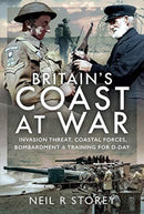 Britain's Coast at War : Invasion Threat, Coastal Forces, Bombardment and Training for D-Day-9781399001229