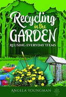 Recycling in the Garden : Reusing Everyday Items-9781399001830