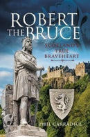 Robert the Bruce : Scotland's True Braveheart-9781399002608