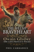 The Welsh Braveheart : Owain Glydwr, The Last Prince of Wales-9781399002653