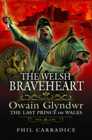 The Welsh Braveheart : Owain Glydwr, The Last Prince of Wales-9781399002691