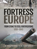 Fortress Europe : From Stone to Steel Fortifications,1850 1945-9781399002721