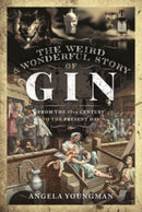 The Weird and Wonderful Story of Gin : From the 17th Century to the Present Day-9781399002769