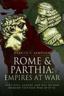 Rome and Parthia: Empires at War : Ventidius, Antony and the Second Romano-Parthian War, 40 20 BC-9781399002875