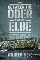 Between the Oder and the Elbe : The Opening Moves in the Battle For Berlin, 1945-9781399002936