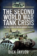 The Second World War Tank Crisis : The Fall and Rise of British Armour, 1919-1945-9781399003520