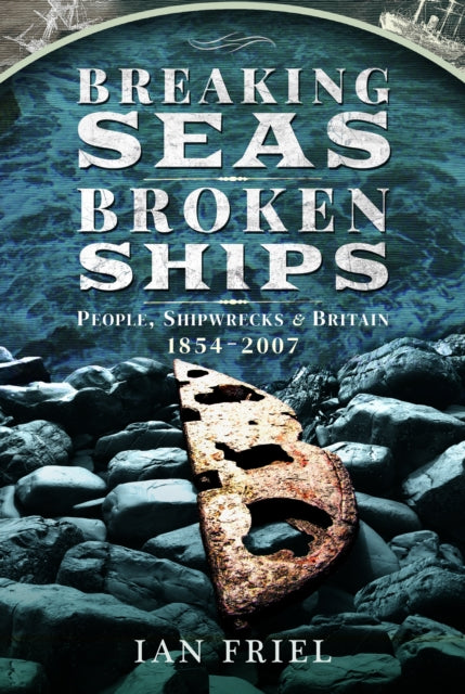 Breaking Seas, Broken Ships : People, Shipwrecks and Britain, 1854-2007-9781399003780