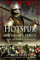 Hotspur : Sir Henry Percy and the Myth of Chivalry-9781399003889