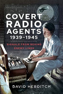 Covert Radio Agents, 1939-1945 : Signals From Behind Enemy Lines-9781399004350