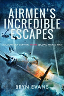 Airmen's Incredible Escapes : Accounts of Survival in the Second World War-9781399004688