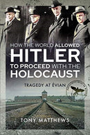 How the World Allowed Hitler to Proceed with the Holocaust : Tragedy at Evian-9781399006392