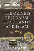 The Origins of Judaism, Christianity and Islam-9781399006767