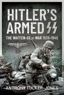 Hitler's Armed SS : The Waffen-SS at War, 1939 1945-9781399006910