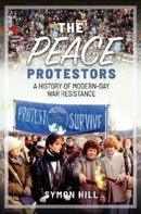 The Peace Protestors : A History of Modern-Day War Resistance-9781399007863
