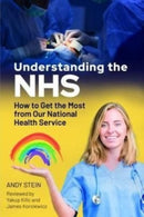 Understanding the NHS : How to Get the Most from Our National Health Service-9781399007962