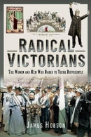 Radical Victorians : The Women and Men who Dared to Think Differently-9781399008266