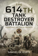 The 614th Tank Destroyer Battalion : Fighting on Both Fronts-9781399008686