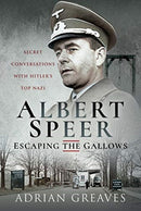 Albert Speer - Escaping the Gallows : Secret Conversations with Hitler's Top Nazi-9781399009539
