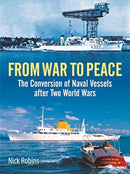 From War to Peace : The Conversion of Naval Vessels After Two World Wars-9781399009584