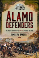 Alamo Defenders : A Fresh Perspective on the Heroes of 1836-9781399009911