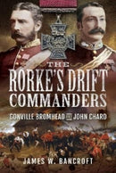 The Rorke's Drift Commanders : Gonville Bromhead and John Chard-9781399009966