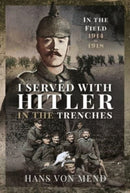 I Served With Hitler in the Trenches : In the Field, 1914 1918-9781399010016