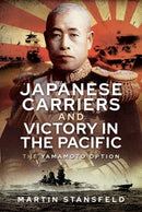 Japanese Carriers and Victory in the Pacific : The Yamamoto Option-9781399010115