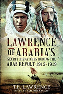 Lawrence of Arabia''s Secret Dispatches During the Arab Revolt, 1915-1919
