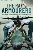 The RAF's Armourers : Safely Making Aircraft Dangerous Since the First World War-9781399010375