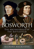 Bosworth : The Archaeology of the Battlefield-9781399010528