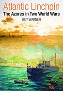 Atlantic Linchpin : The Azores in Two World Wars-9781399010900