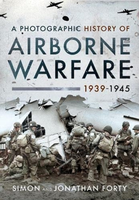 A Photographic History of Airborne Warfare, 1939 1945-9781399011143