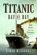 Titanic: Day by Day : 366 days with the Titanic-9781399011433