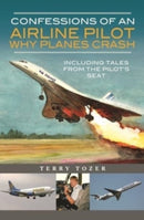 Confessions of an Airline Pilot - Why planes crash : Including Tales from the Pilot's Seat-9781399012041