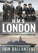 HMS London : From Fighting Sail to the Arctic Convoys & Beyond-9781399012867