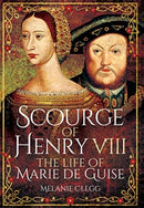 Scourge of Henry VIII : The Life of Marie de Guise-9781399013123