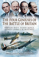 The Four Geniuses of the Battle of Britain : Watson-Watt, Henry Royce, Sydney Camm and RJ Mitchell-9781399013154