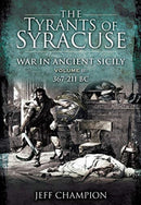 The Tyrants of Syracuse: War in Ancient Sicily : Volume II: 367-211 BC-9781399013185