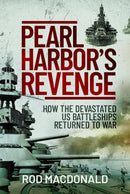 Pearl Harbor's Revenge : How the Devastated U.S. Battleships Returned to War-9781399013291