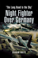 Night Fighter Over Germany : The Long Road to the Sky-9781399013437