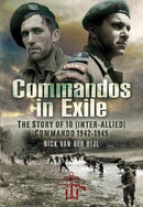 Commandos in Exile : The Story of 10 (Inter-Allied) Commando, 1942 1945-9781399013857